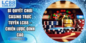 bí quyết chơi Casino trực tuyến LC88