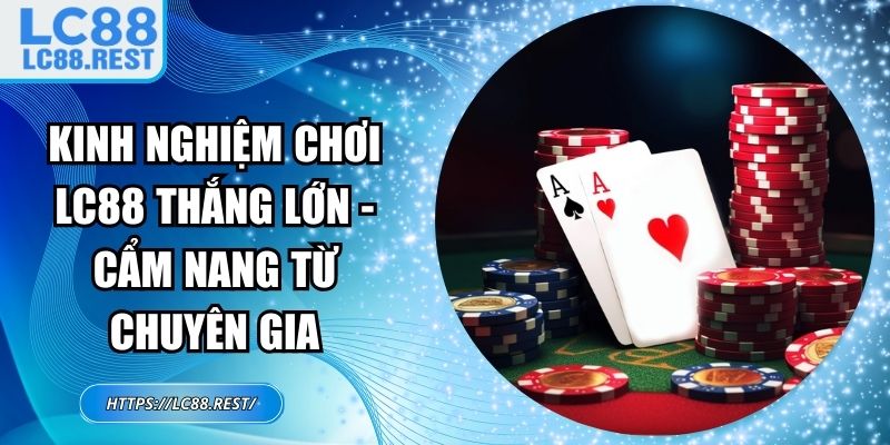 kinh nghiệm chơi LC88 thắng lớn