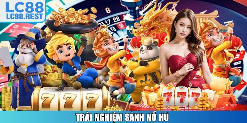 Trải nghiệm sảnh Nổ Hũ