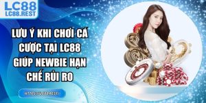 lưu ý khi chơi cá cược tại LC88