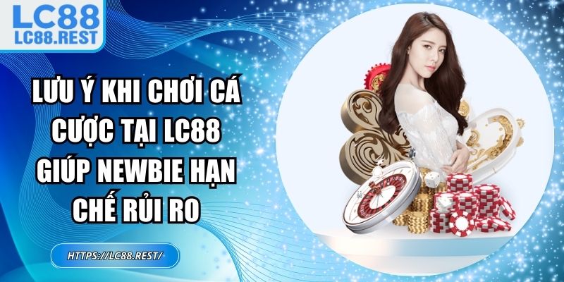 lưu ý khi chơi cá cược tại LC88