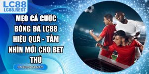 Mẹo cá cược bóng đá LC88 hiệu quả