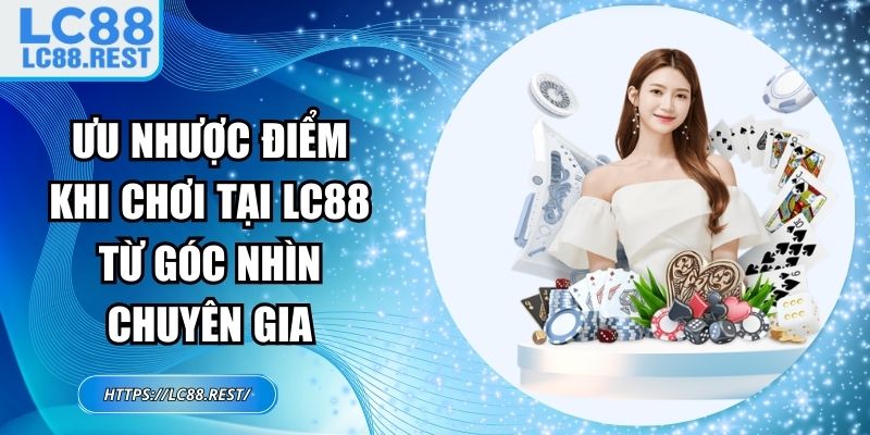 ưu nhược điểm khi chơi tại LC88